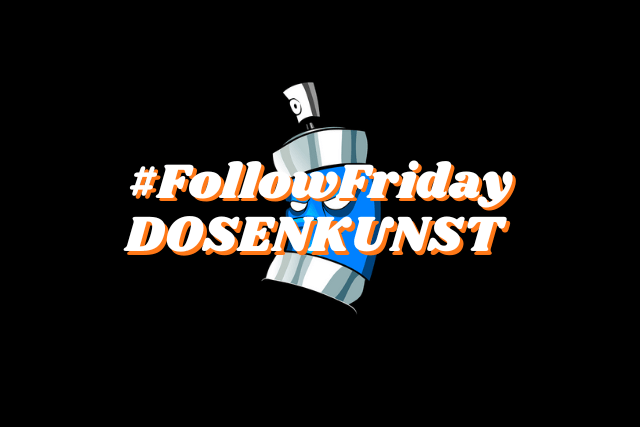 Schwarzer Hintergrund, darauf die Schrift #FollowFriday und darunter das Wort Dosenkunst. Im Hintergrund eine blaue Graffiti Dose